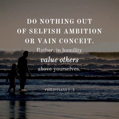 Philippians 2:3 NIV: Do nothing out of selfish ambition or vain .